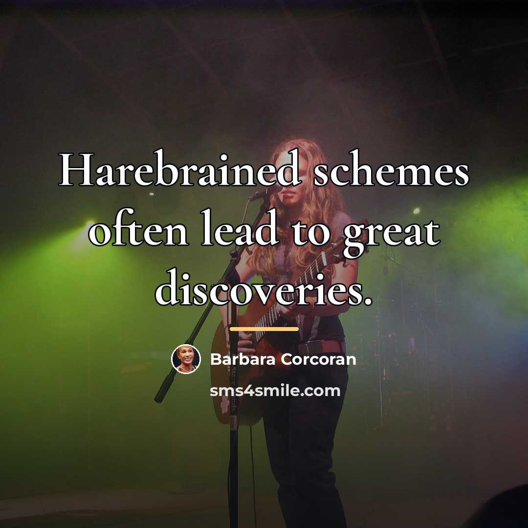 “Harebrained schemes often lead to great discoveries.…” quote by Barbara Corcoran