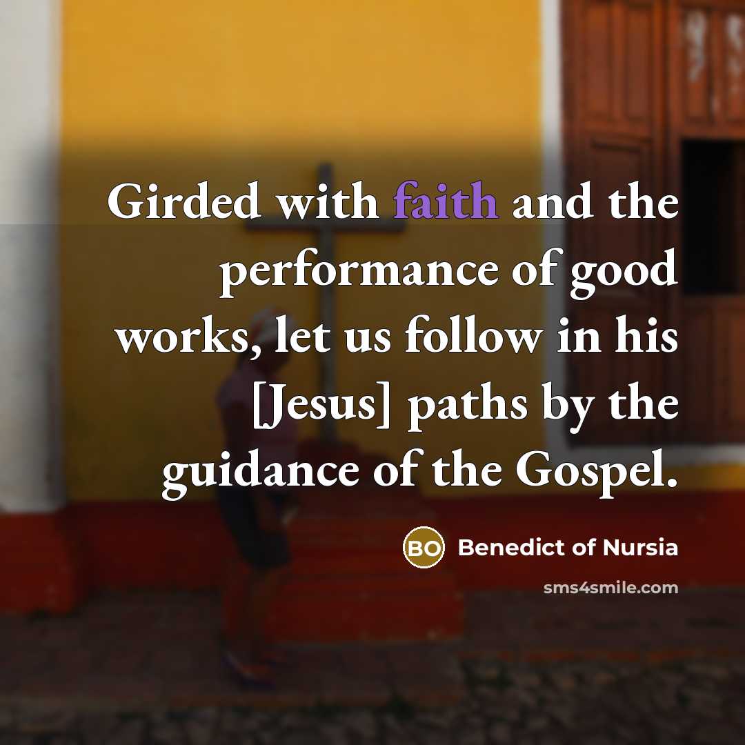 “Girded with faith and the performance of good works, let…” quote by Benedict of Nursia