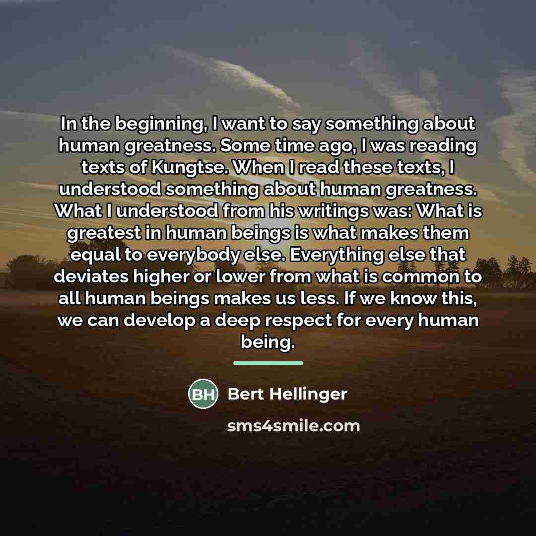 “In the beginning, I want to say something about human…” quote by Bert Hellinger