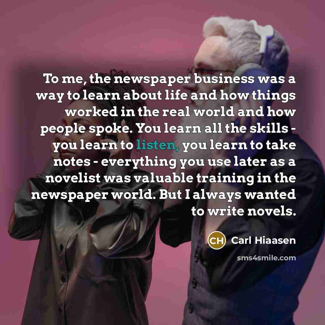 “To me, the newspaper business was a way to learn…” quote by Carl Hiaasen
