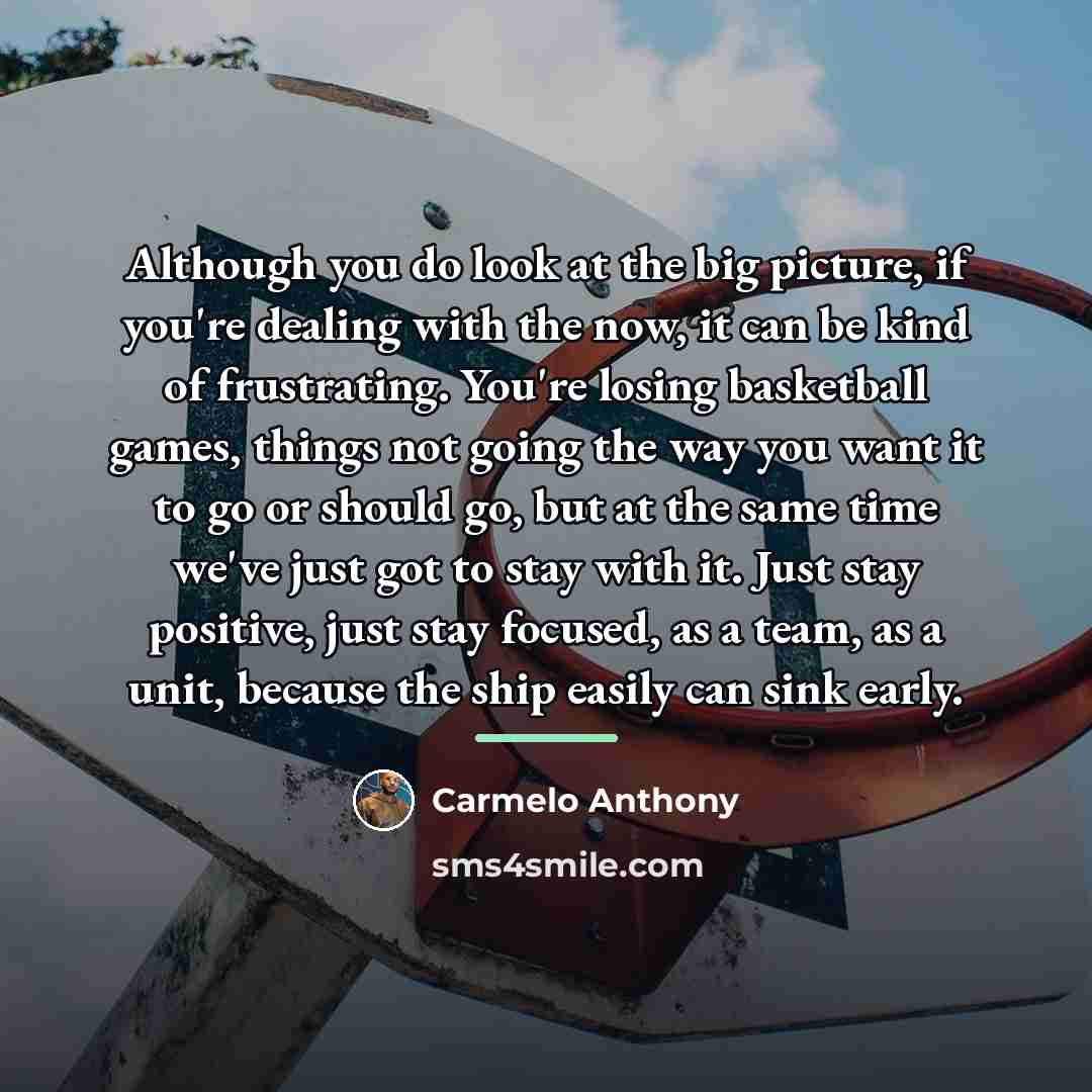 “Although you do look at the big picture, if you're…” quote by Carmelo Anthony