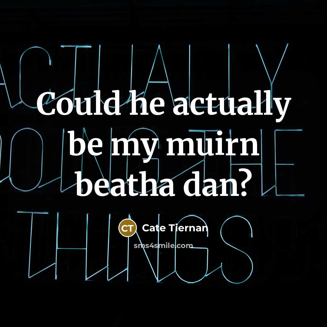 “Could he actually be my muirn beatha dan?” quote by Cate Tiernan
