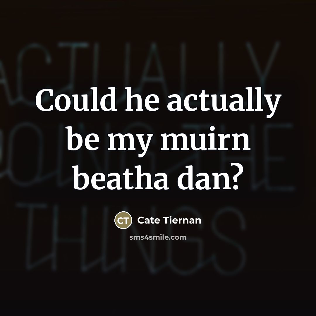 “Could he actually be my muirn beatha dan?…” quote by Cate Tiernan