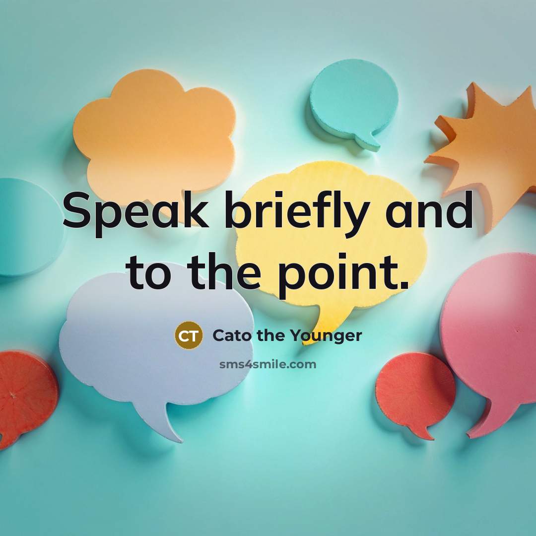 “Speak briefly and to the point.…” quote by Cato the Younger