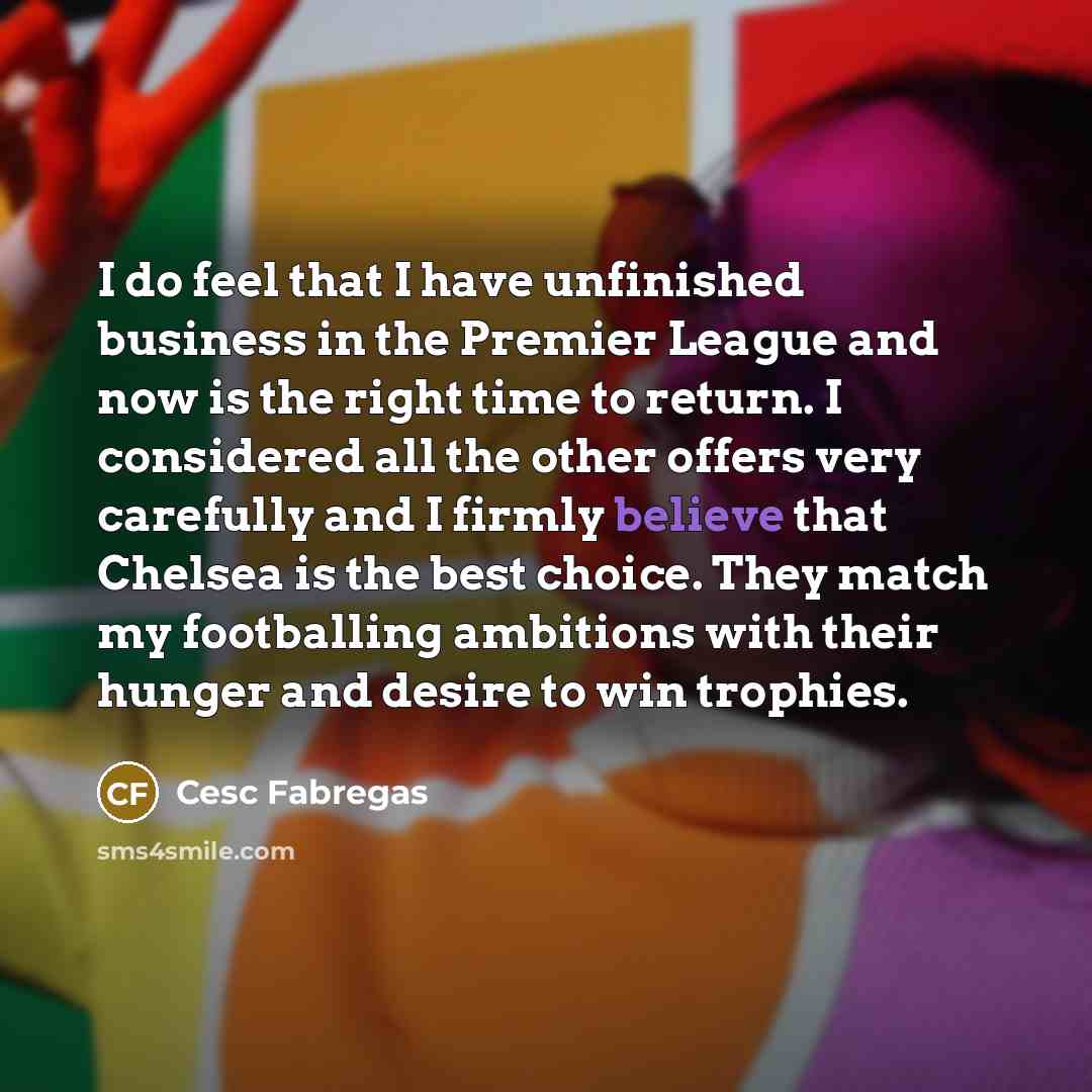 “I do feel that I have unfinished business in the…” quote by Cesc Fabregas