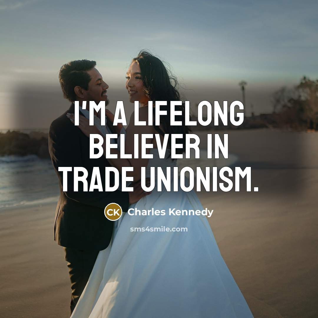 “I'm a lifelong believer in trade unionism.…” quote by Charles Kennedy