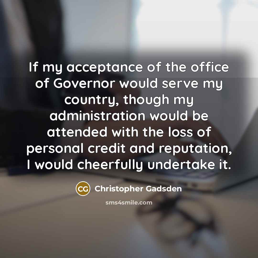 “If my acceptance of the office of Governor would serve…” quote by Christopher Gadsden
