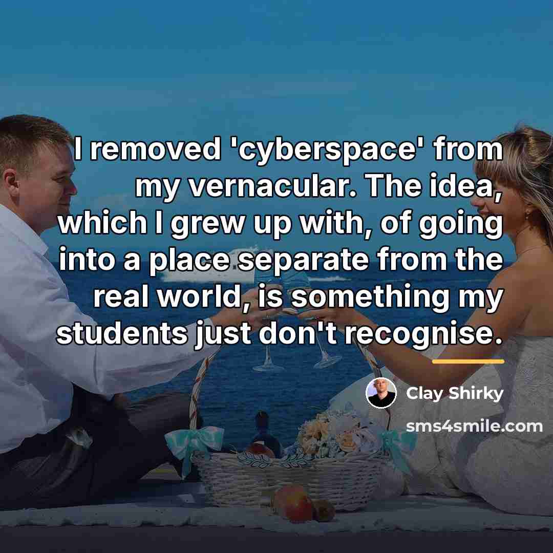 “I removed 'cyberspace' from my vernacular. The idea, which I…” quote by Clay Shirky