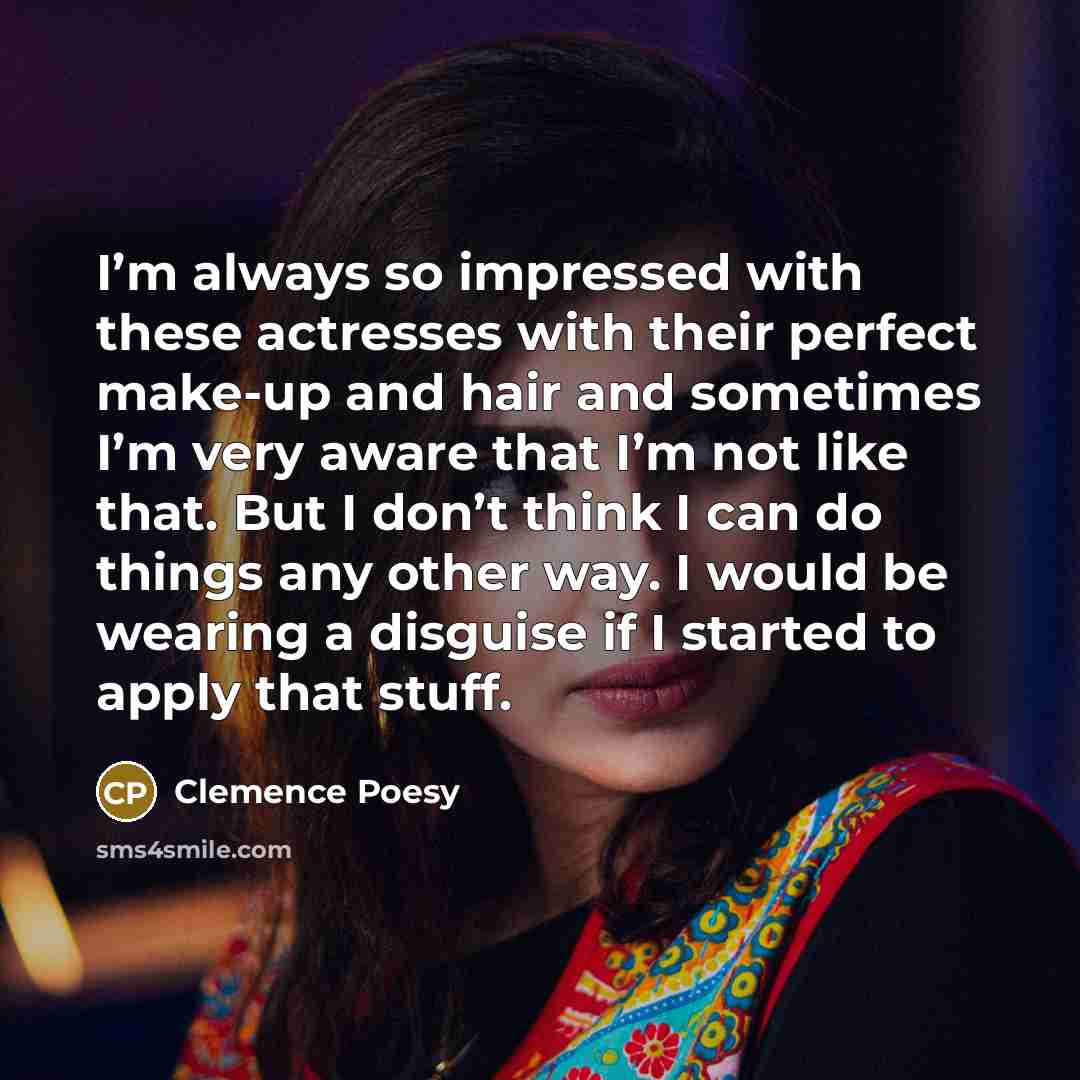 “I’m always so impressed with these actresses with their perfect…” quote by Clemence Poesy