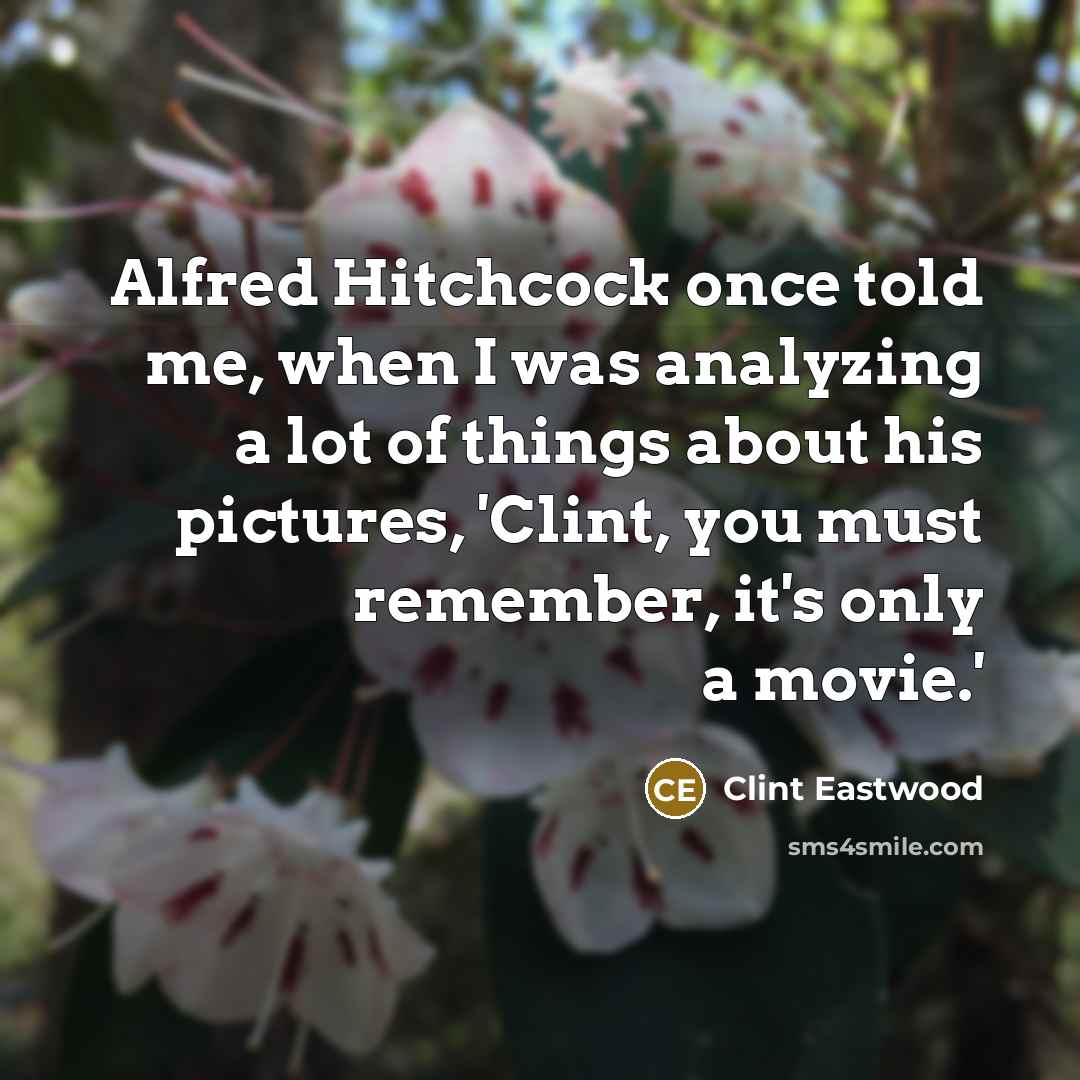 “Alfred Hitchcock once told me, when I was analyzing a…” quote by Clint Eastwood