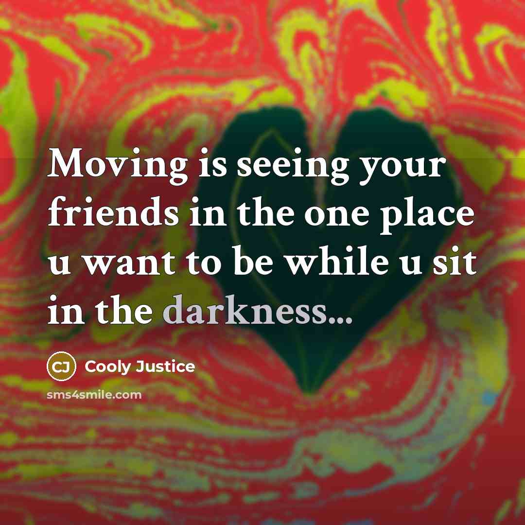 “Moving is seeing your friends in the one place u…” quote by Cooly Justice