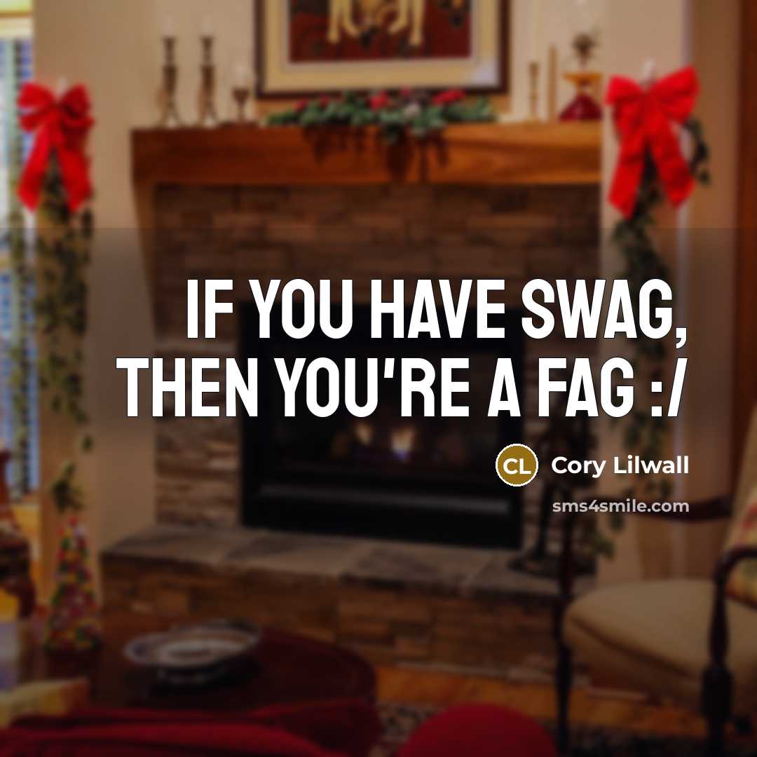 “If you have swag, then you're a fag :/…” quote by Cory Lilwall