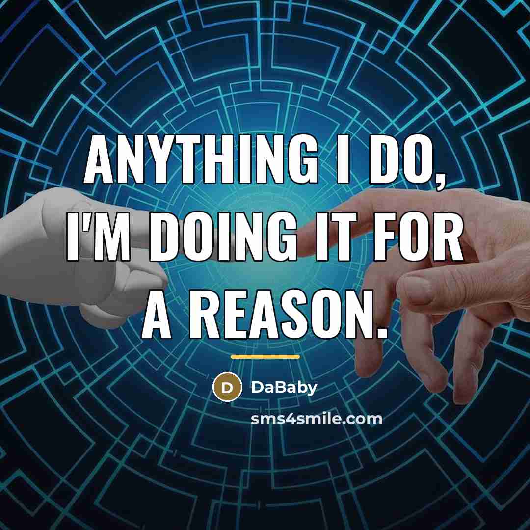 “Anything I do, I'm doing it for a reason.…” quote by DaBaby