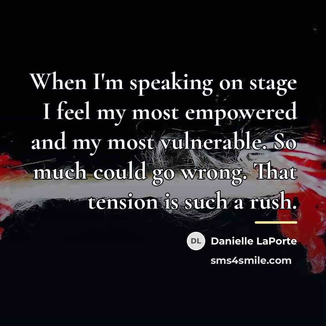 “When I'm speaking on stage I feel my most empowered…” quote by Danielle LaPorte