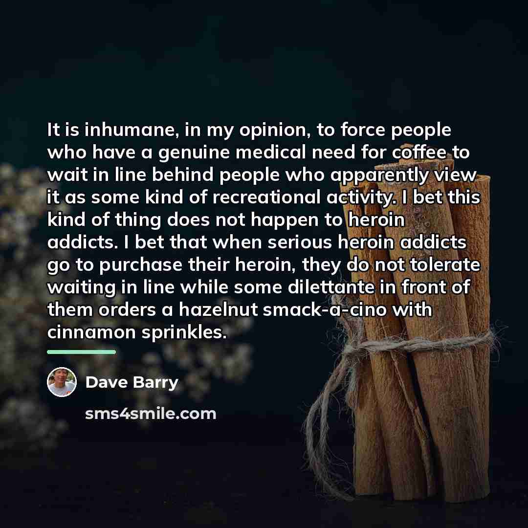 “It is inhumane, in my opinion, to force people who…” quote by Dave Barry