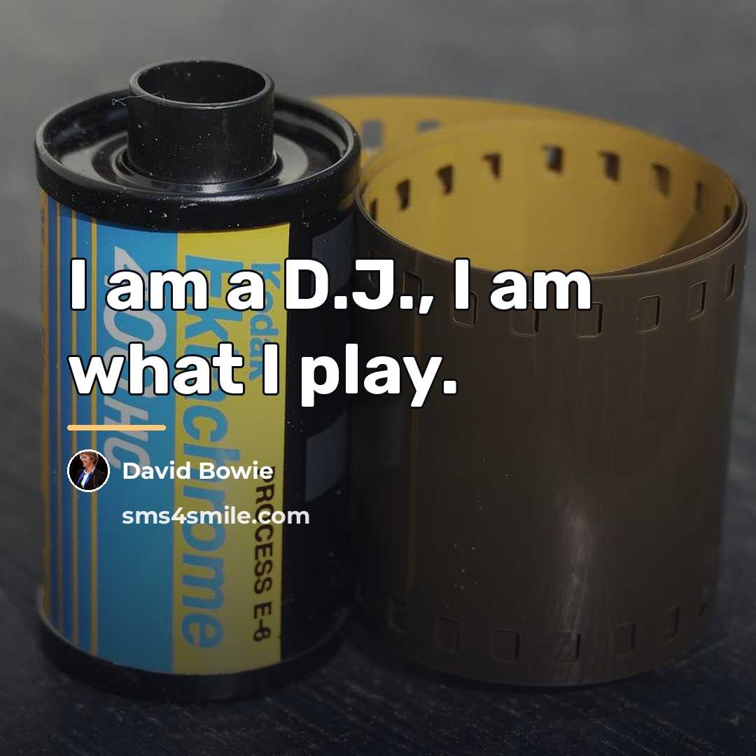“I am a D.J., I am what I play.…” quote by David Bowie