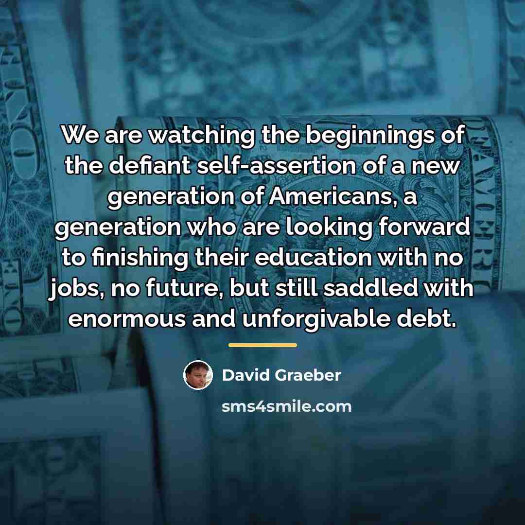 “We are watching the beginnings of the defiant self-assertion of…” quote by David Graeber