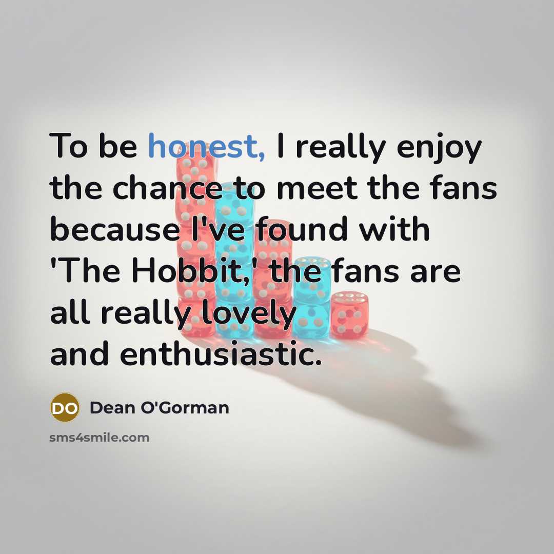 “To be honest, I really enjoy the chance to meet…” quote by Dean O'Gorman