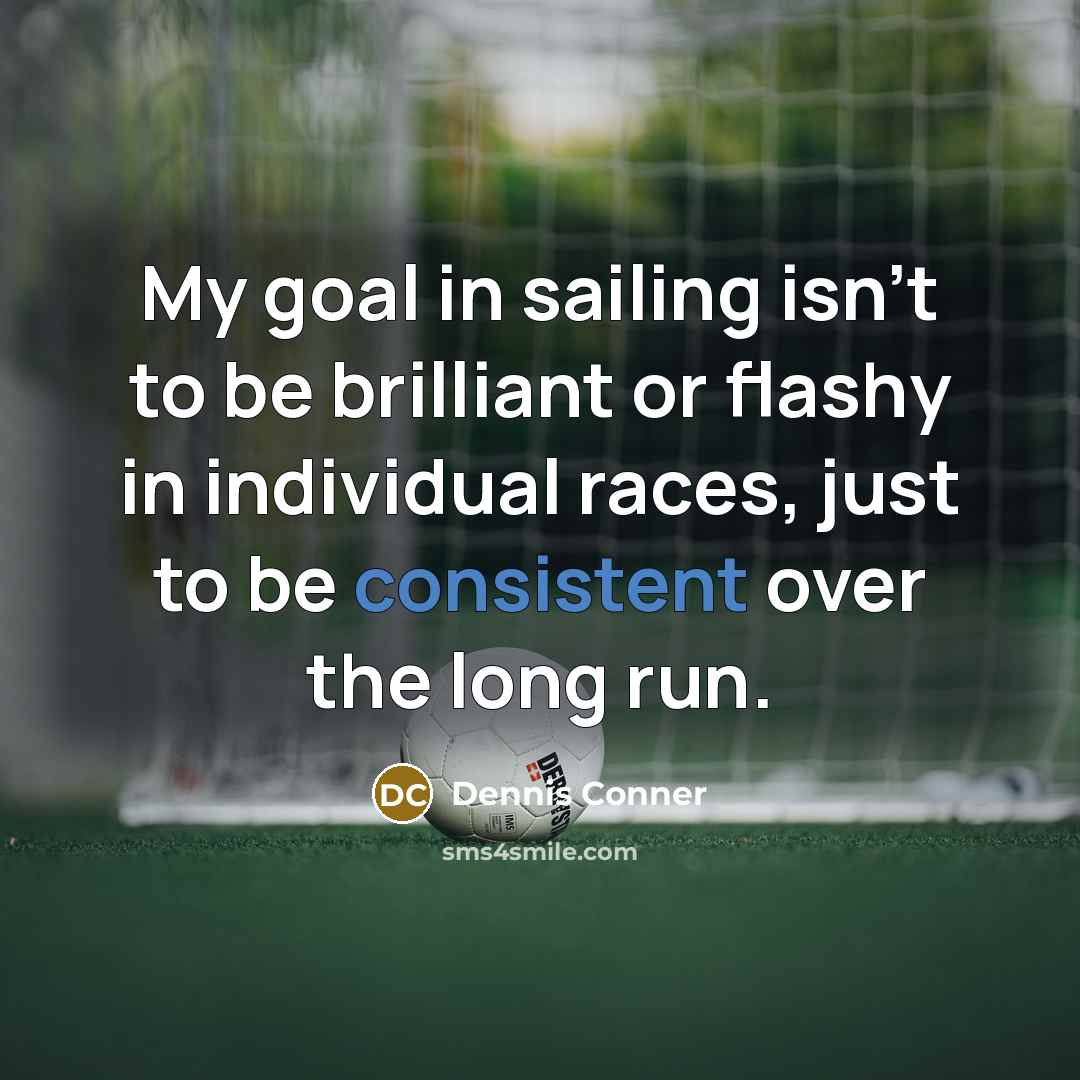 “My goal in sailing isn't to be brilliant or flashy…” quote by Dennis Conner