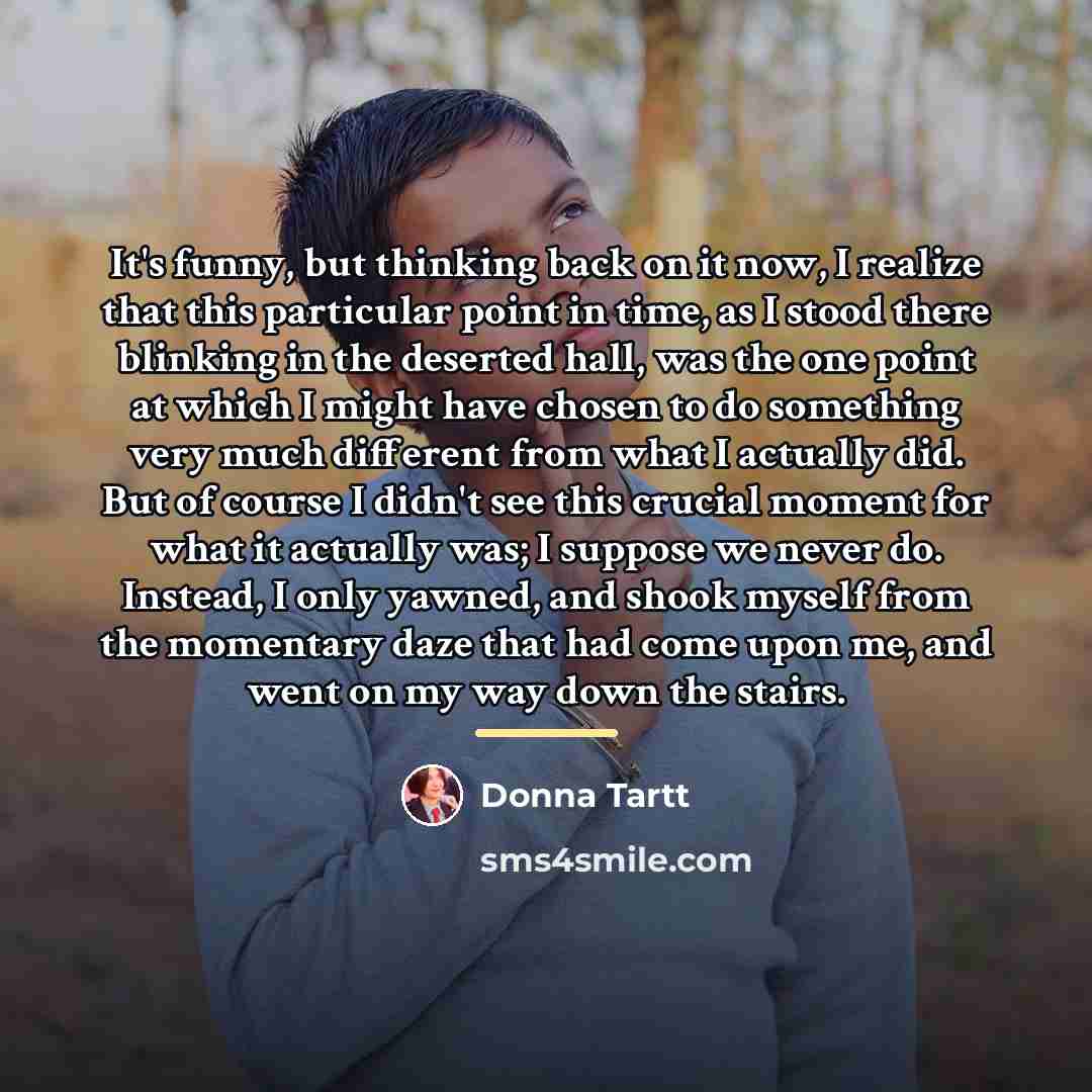 “It's funny, but thinking back on it now, I realize…” quote by Donna Tartt
