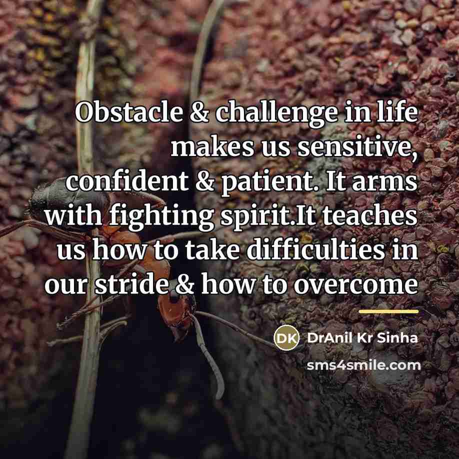 “Obstacle & challenge in life makes us sensitive, confident &…” quote by DrAnil Kr Sinha