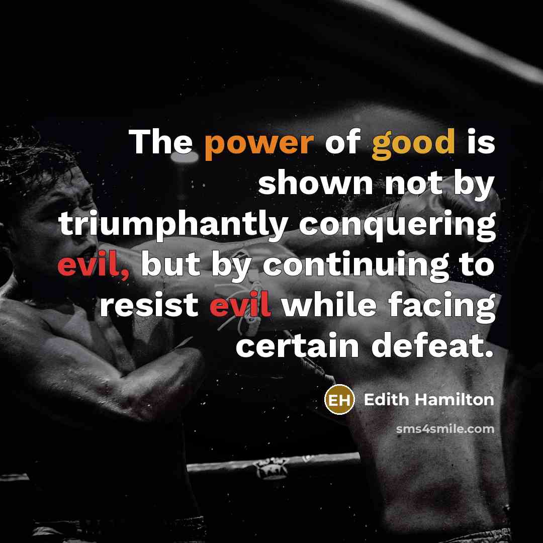 “The power of good is shown not by triumphantly conquering…” quote by Edith Hamilton