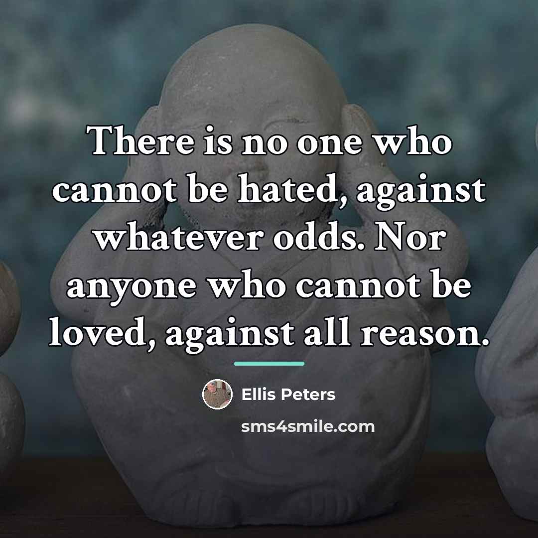 “There is no one who cannot be hated, against whatever…” quote by Ellis Peters