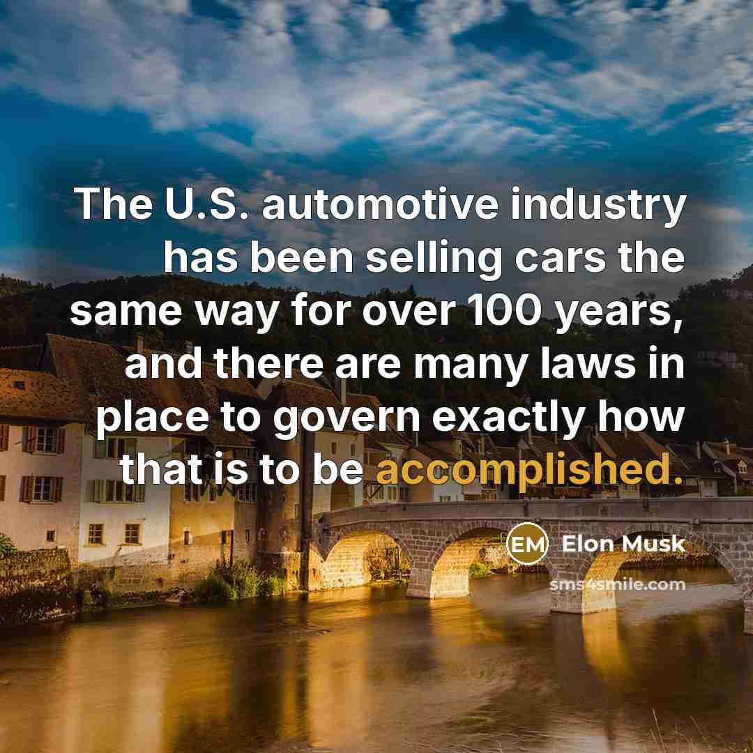 “The U.S. automotive industry has been selling cars the same…” quote by Elon Musk