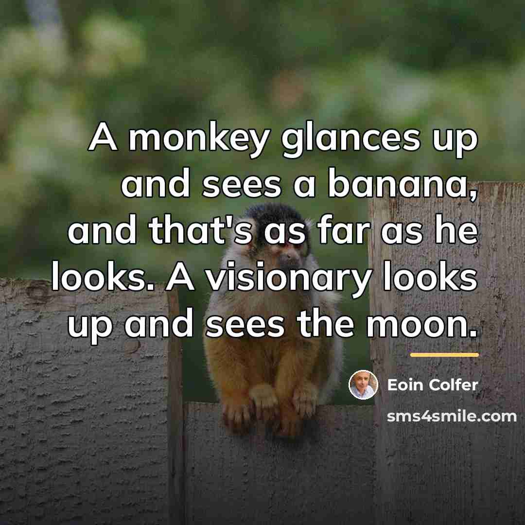 “A monkey glances up and sees a banana, and that's…” quote by Eoin Colfer