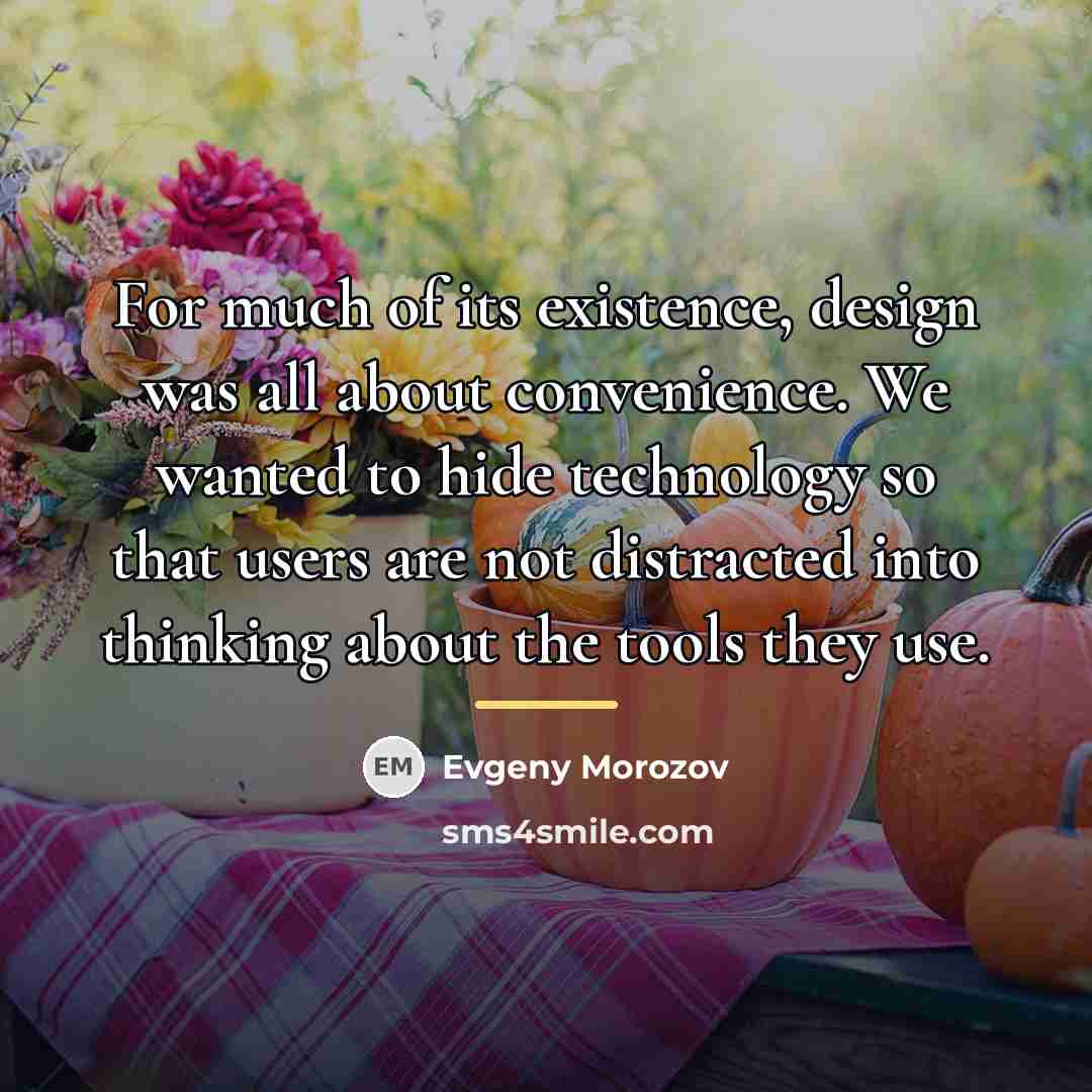“For much of its existence, design was all about convenience.…” quote by Evgeny Morozov