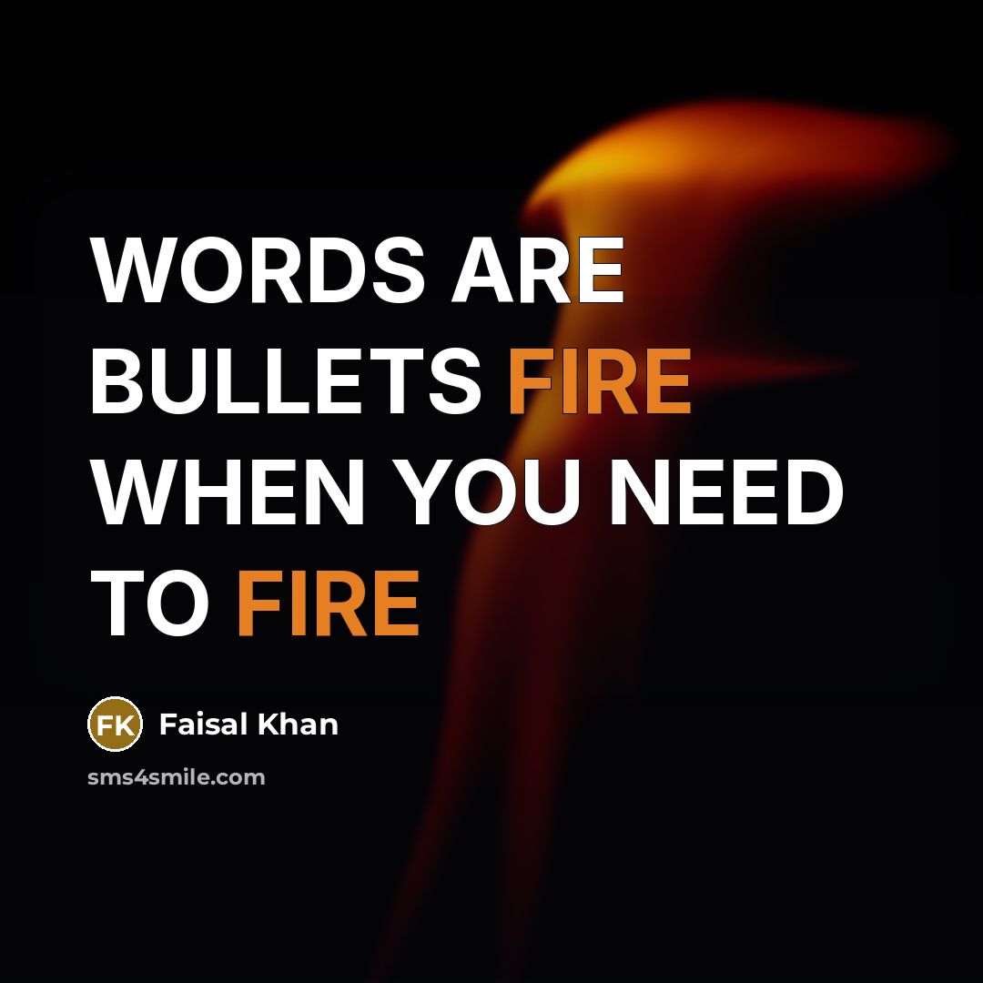 “WORDS ARE BULLETS FIRE WHEN YOU NEED TO FIRE” quote by Faisal Khan
