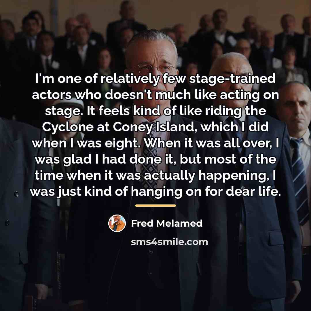 “I'm one of relatively few stage-trained actors who doesn't much…” quote by Fred Melamed