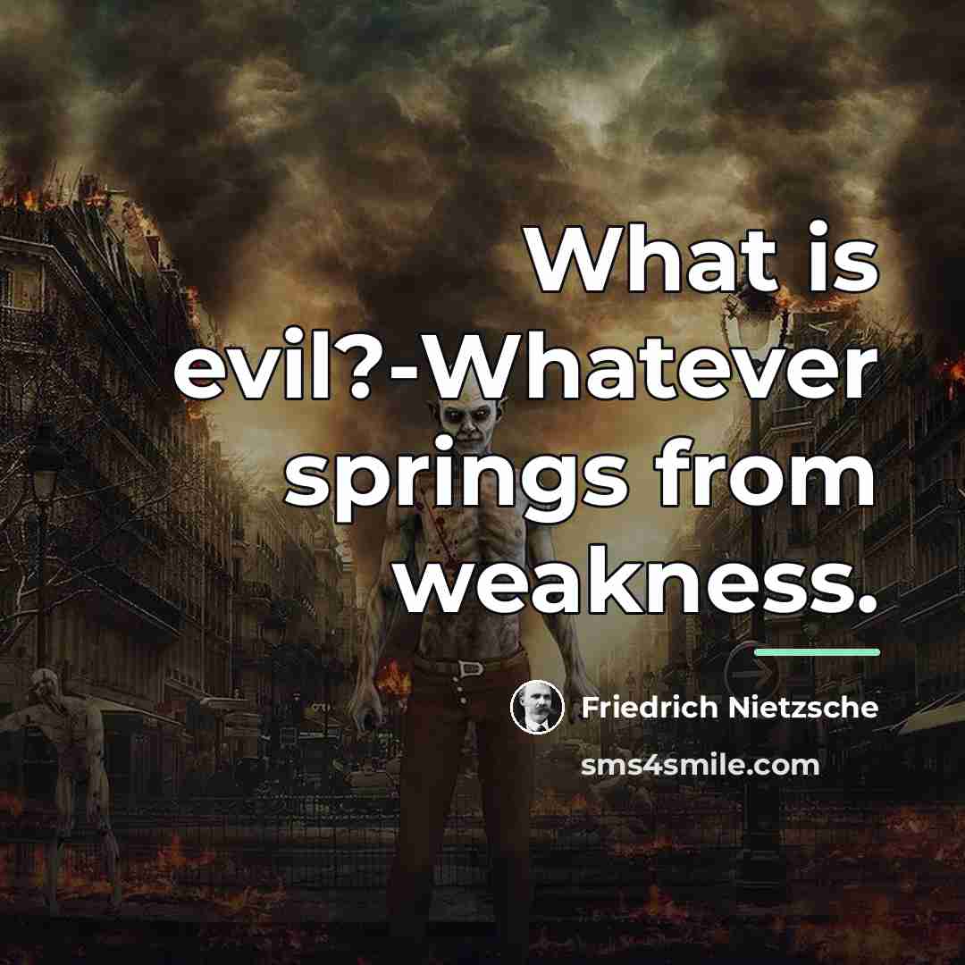 “What is evil?-Whatever springs from weakness.…” quote by Friedrich Nietzsche