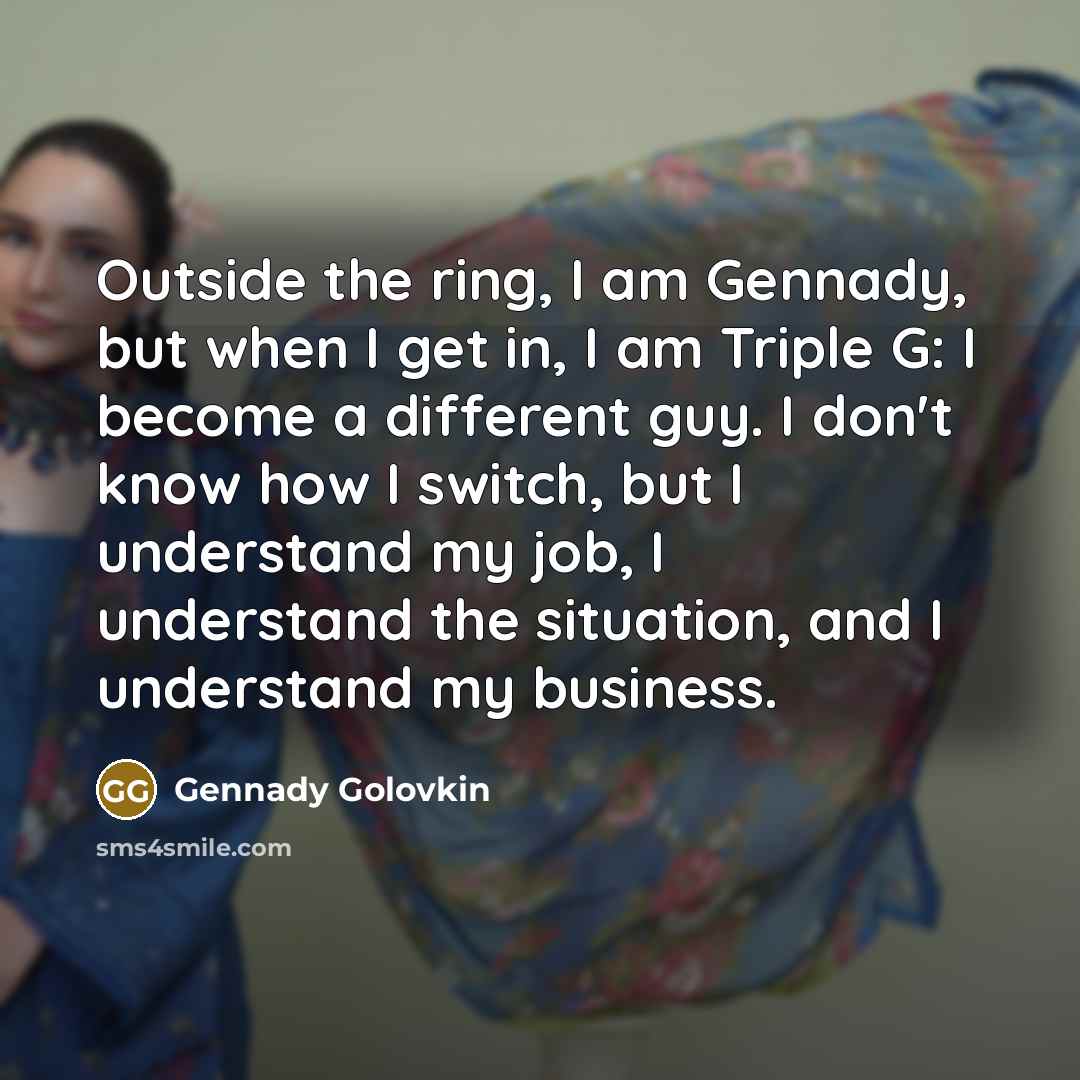 “Outside the ring, I am Gennady, but when I get…” quote by Gennady Golovkin
