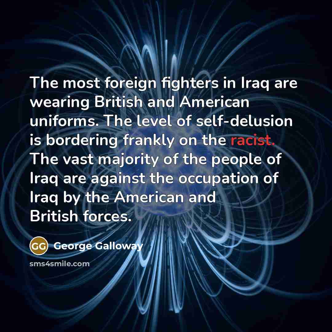 “The most foreign fighters in Iraq are wearing British and…” quote by George Galloway