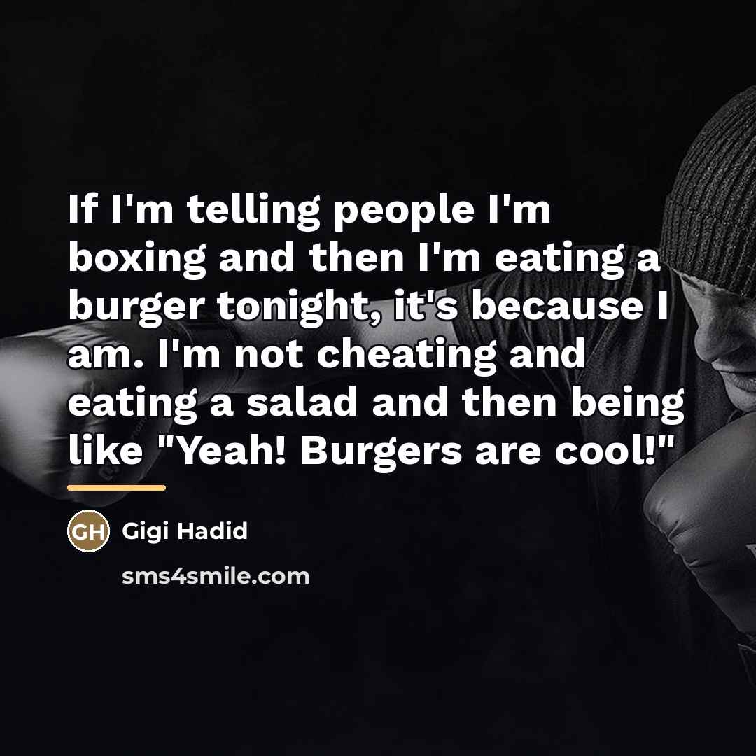 “If I'm telling people I'm boxing and then I'm eating…” quote by Gigi Hadid