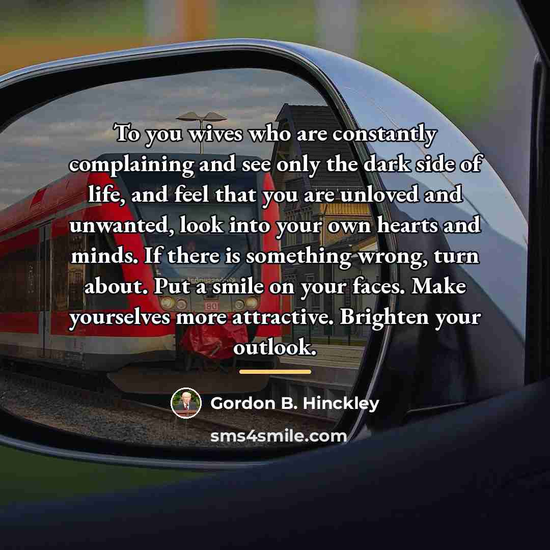 “To you wives who are constantly complaining and see only…” quote by Gordon B. Hinckley