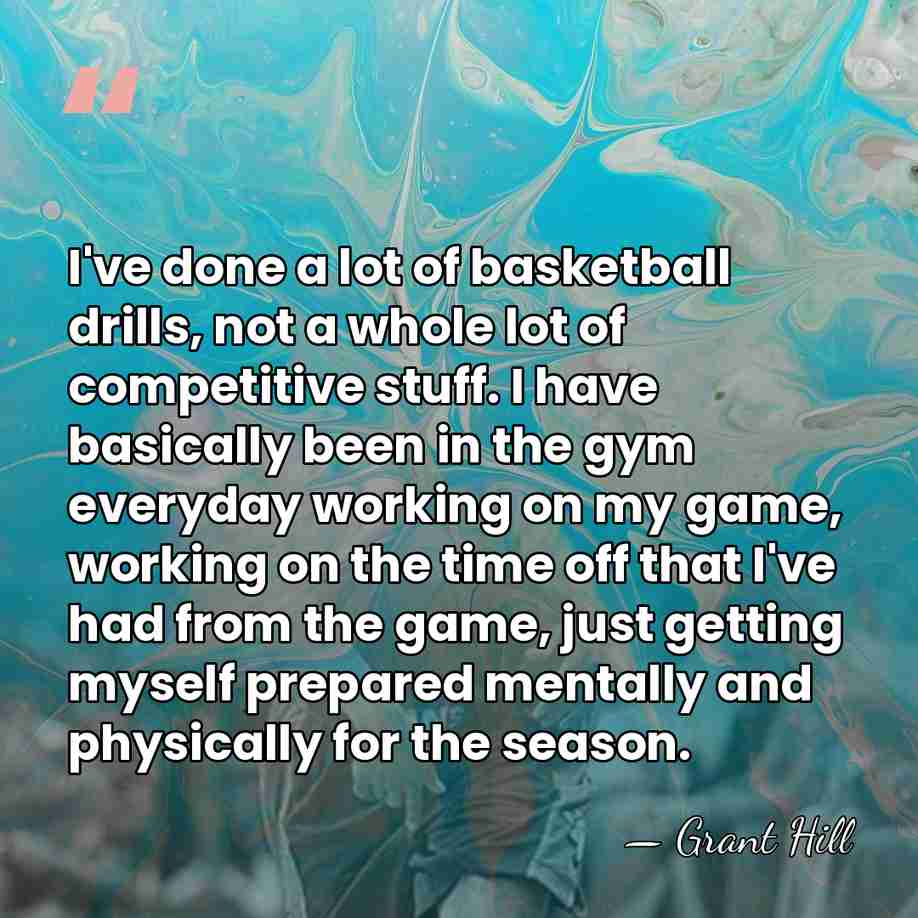I've done a lot of basketball drills, not a whole lot of&hellip; - Grant Hill