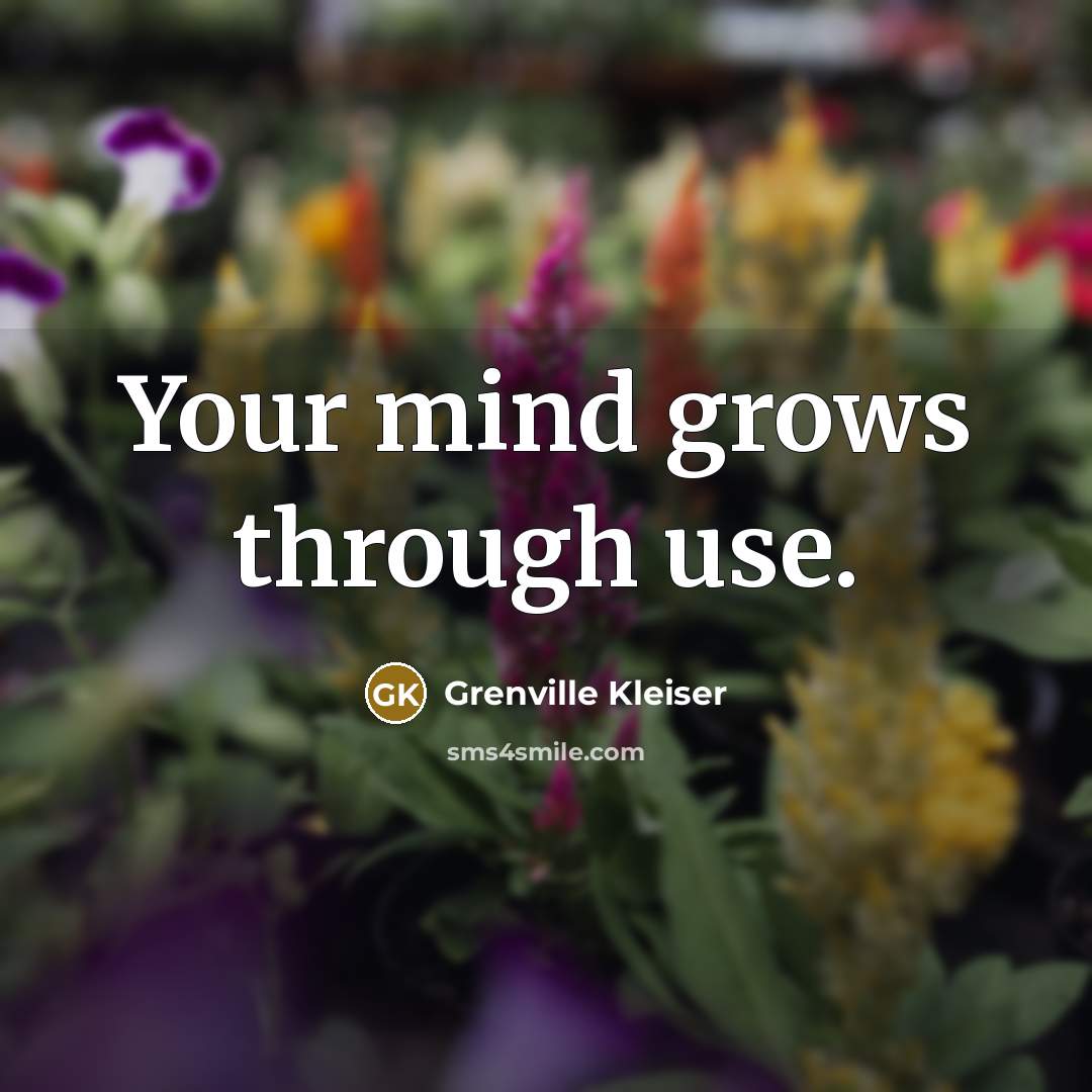 “Your mind grows through use.…” quote by Grenville Kleiser