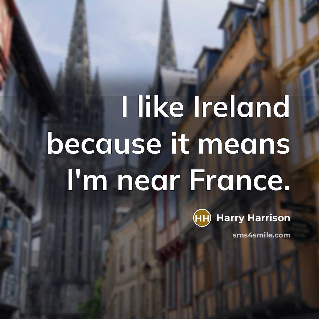 “I like Ireland because it means I'm near France.…” quote by Harry Harrison