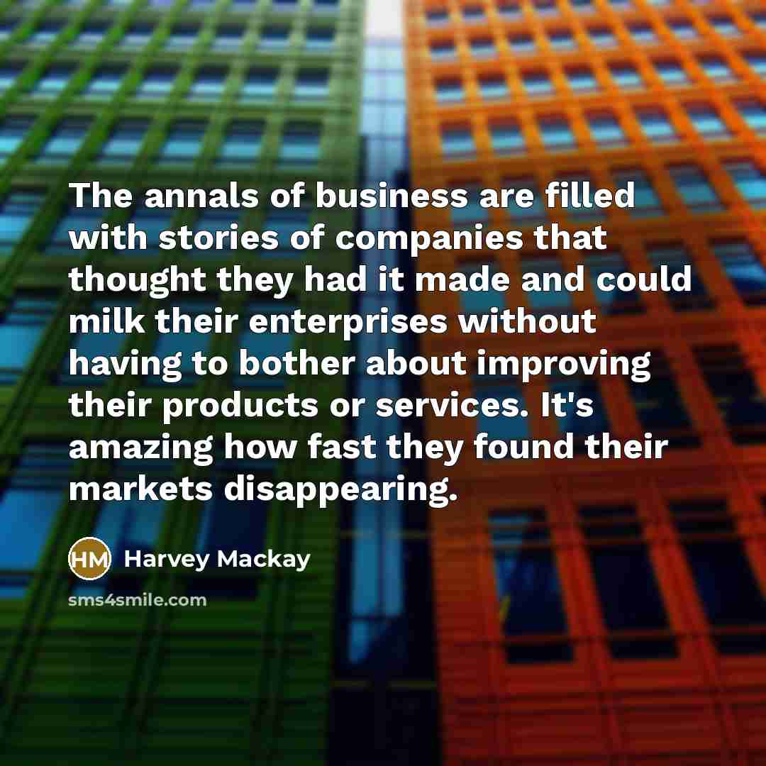 “The annals of business are filled with stories of companies…” quote by Harvey Mackay
