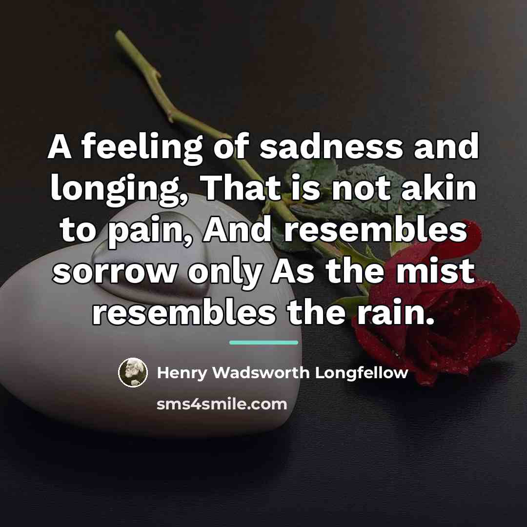 “A feeling of sadness and longing, That is not akin…” quote by Henry Wadsworth Longfellow