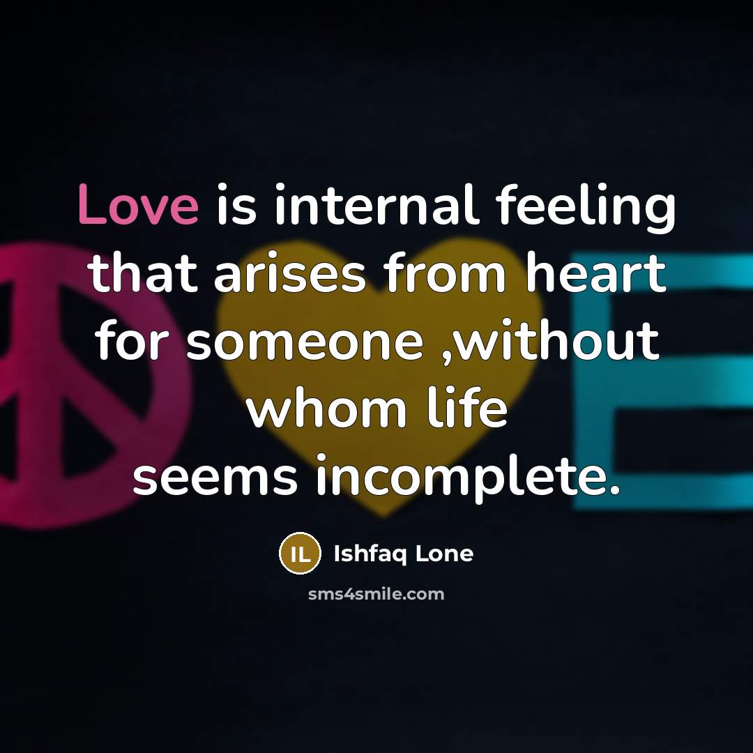 “Love is internal feeling that arises from heart for someone…” quote by Ishfaq Lone