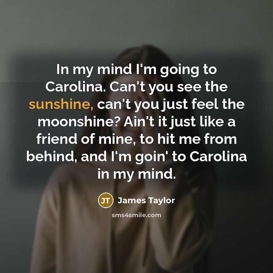 “In my mind I'm going to Carolina. Can't you see…” quote by James Taylor