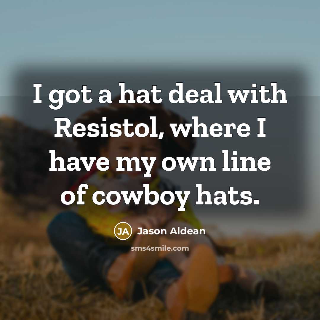 “I got a hat deal with Resistol, where I have…” quote by Jason Aldean