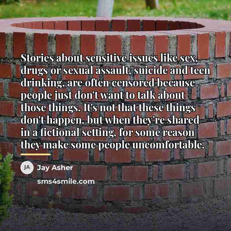 “Stories about sensitive issues like sex, drugs or sexual assault,…” quote by Jay Asher
