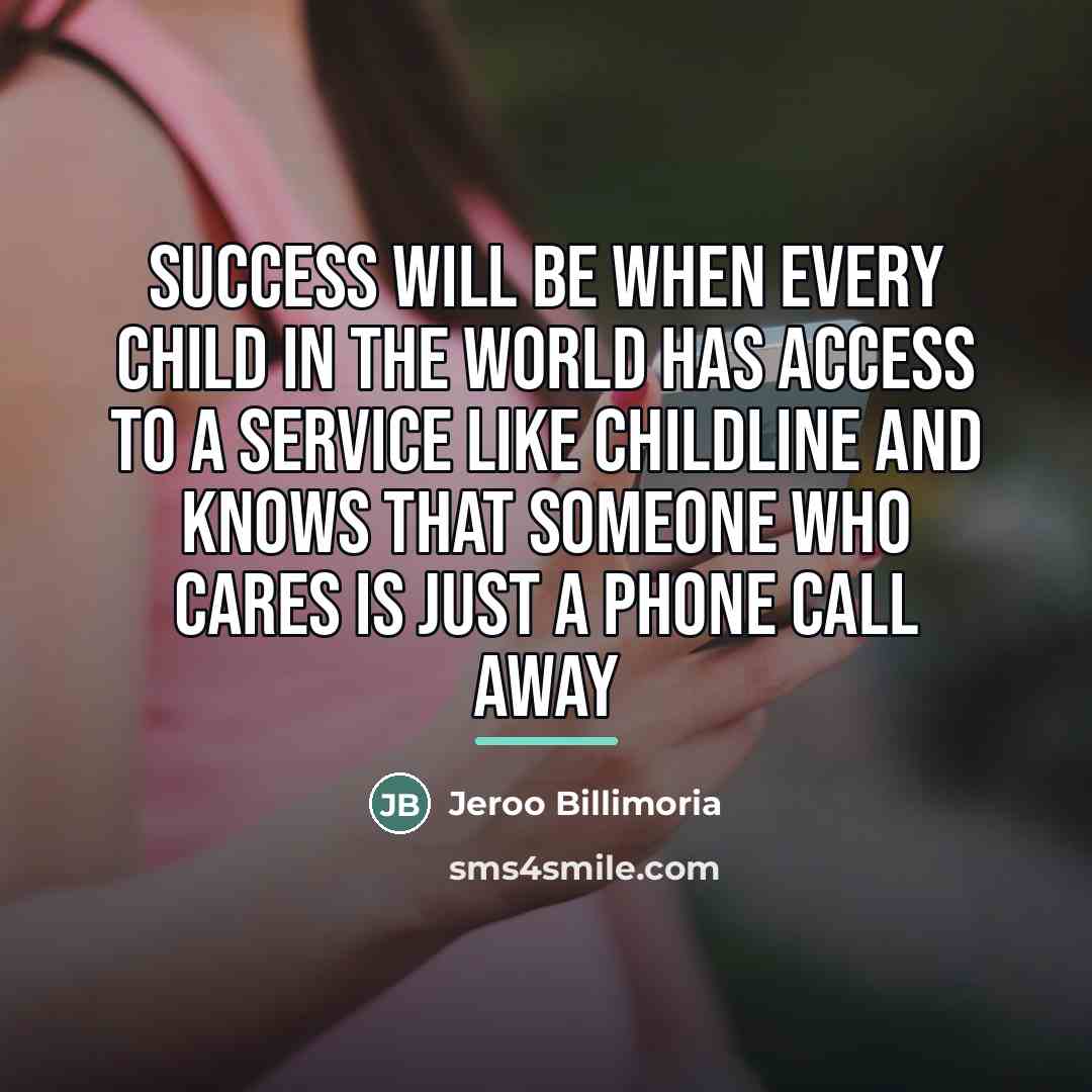 “Success will be when every child in the world has…” quote by Jeroo Billimoria