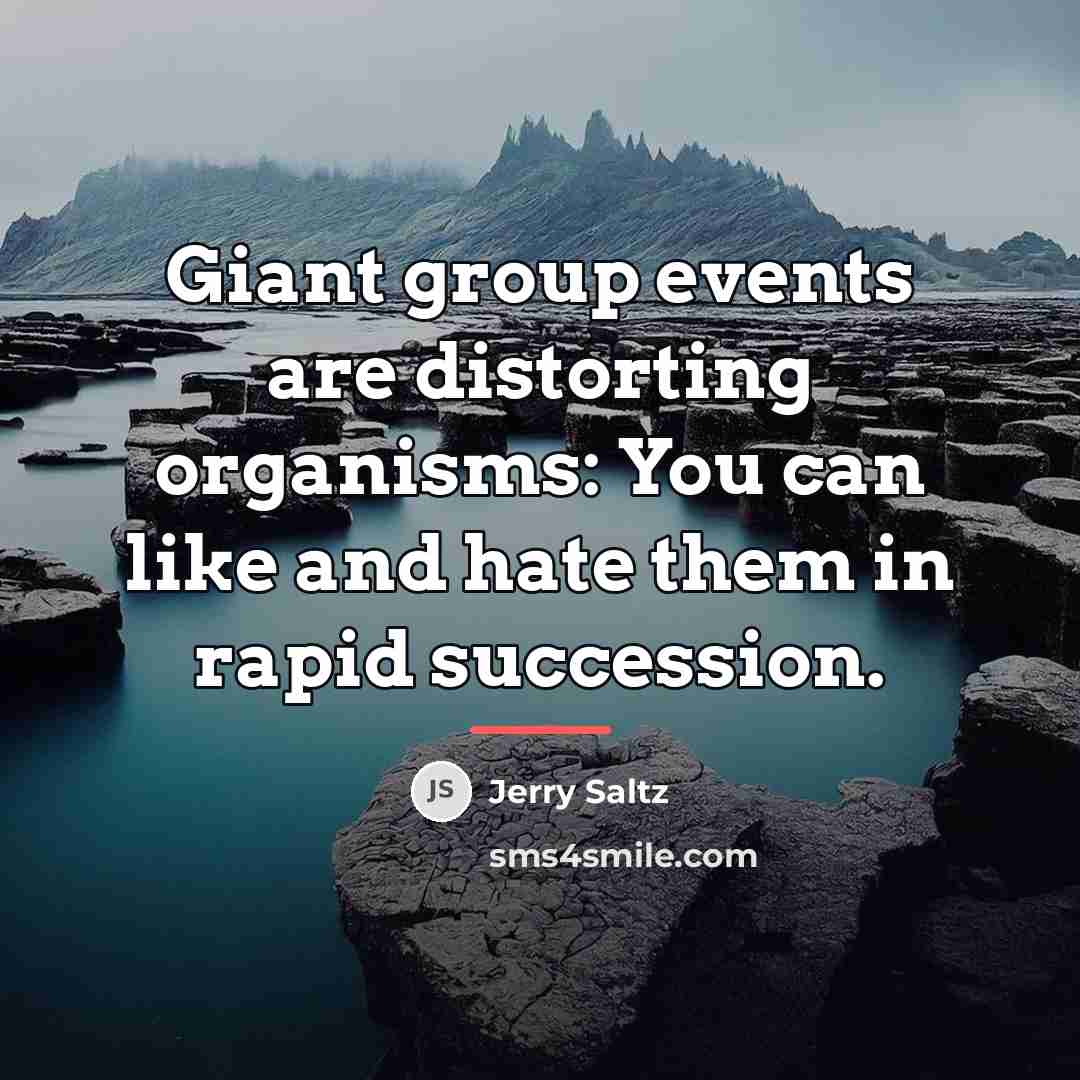 “Giant group events are distorting organisms: You can like and…” quote by Jerry Saltz