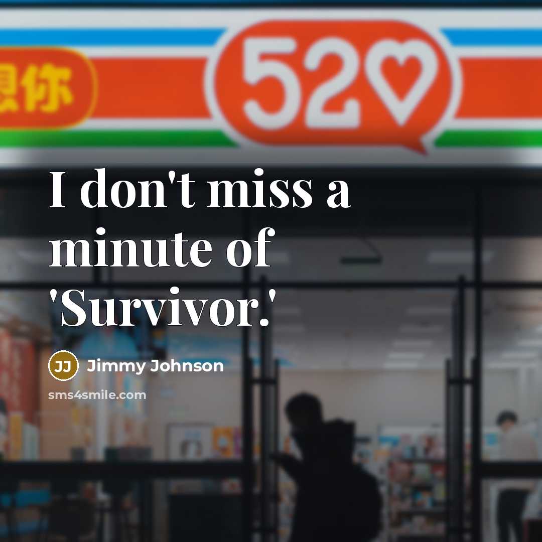 “I don't miss a minute of 'Survivor.'…” quote by Jimmy Johnson