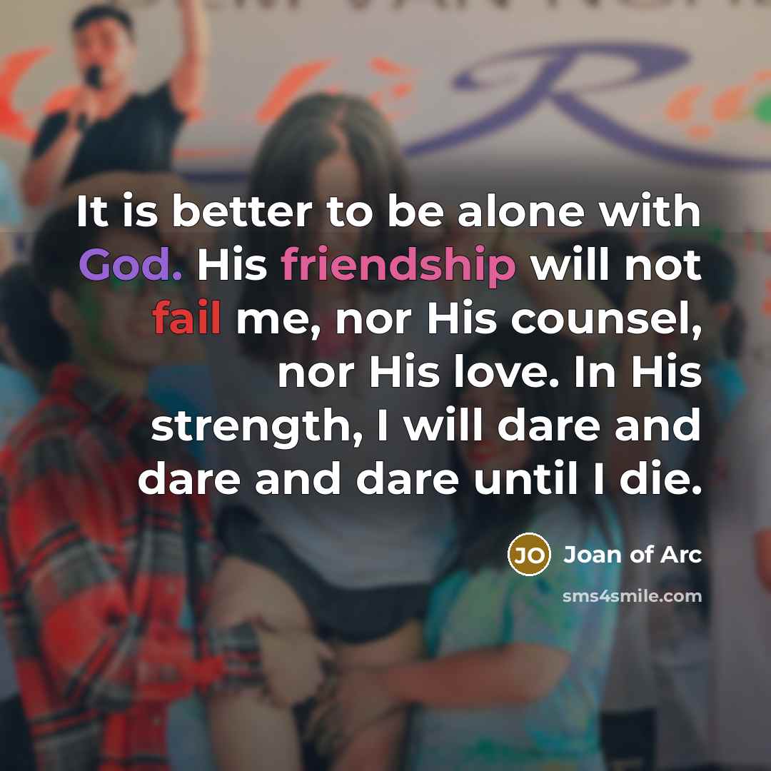 “It is better to be alone with God. His friendship…” quote by Joan of Arc
